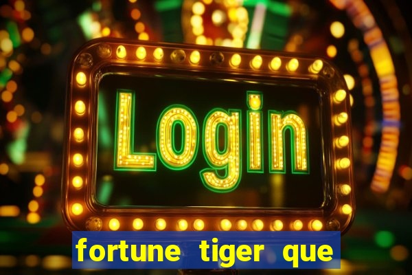 fortune tiger que mais paga